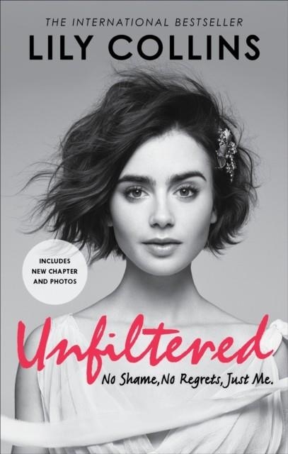 UNFILTERED: NO SHAME, NO REGRETS, JUST ME | 9781785036408 | LILY COLLINS