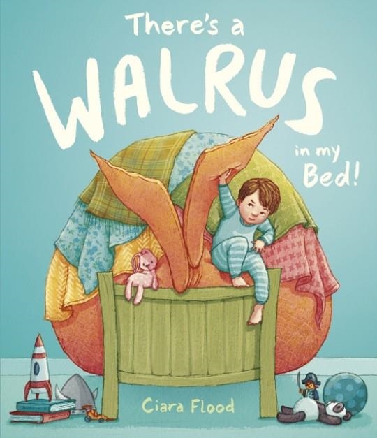 THERE'S A WALRUS IN MY BED! | 9781783445875 | CIARA FLOOD