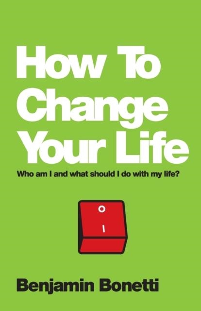 HOW TO CHANGE YOUR LIFE | 9780857084644 | BENJAMIN BONETTI