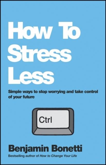 HOW TO STRESS LESS | 9780857084682 | BENJAMIN BONETTI