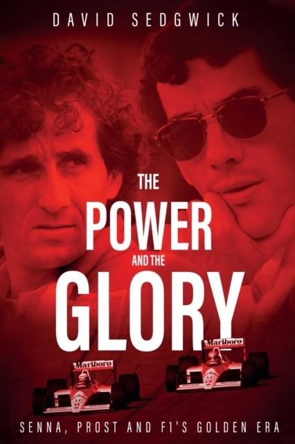 THE POWER AND THE GLORY : SENNA, PROST AND F1'S GOLDEN ERA | 9781785313653 | DAVID SEDGWICK