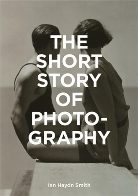 THE SHORT STORY OF PHOTOGRAPHY | 9781786272010 | ILLUSTRATED BY IAN HAYDN SMITH