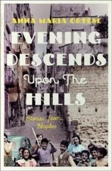 EVENING DESCENDS UPON THE HILL | 9781782273356 | ANNA MARIA ORTESE