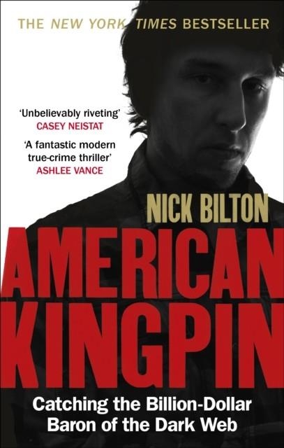 AMERICAN KINGPIN: CATCHING THE BILLION-DOLLAR BARON OF THE DARK WEB | 9780753547007 | NICK BILTON