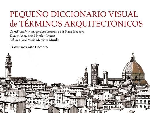 PEQUEÑO DICCIONARIO VISUAL DE TÉRMINOS ARQUITECTÓNICOS | 9788437631257 | PLAZA ESCUDERO, LORENZO DE LA;MORALES GÓMEZ, ADORACIÓN;MARTÍNEZ MURILLO, JOSÉ MARÍA