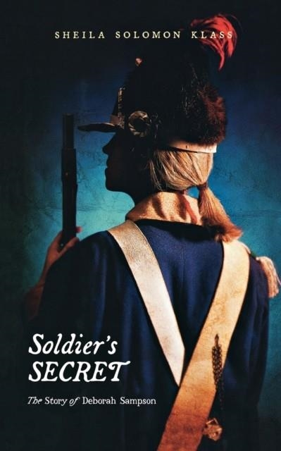 SOLDIER'S SECRET: THE STORY OF DEBORAH SAMPSON | 9780805097399 | SHEILA SOLOMON KLASS