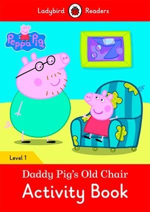 PEPPA PIG: DADDY PIG'S OLD CHAIR. ACTIVITY BOOK (LADYBIRD) | 9780241283646 | Team Ladybird Readers