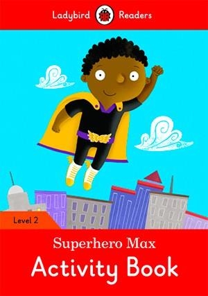 SUPERHERO MAX. ACTIVITY BOOK (LADYBIRD) | 9780241283752 | Team Ladybird Readers