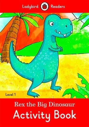 REX THE BIG DINOSAUR. ACTIVITY BOOK (LADYBIRD) | 9780241297315 | Team Ladybird Readers