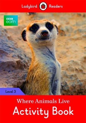 BBC EARTH: WHERE ANIMALS LIVE. ACTIVITY BOOK (LADYBIRD) | 9780241298589 | Team Ladybird Readers