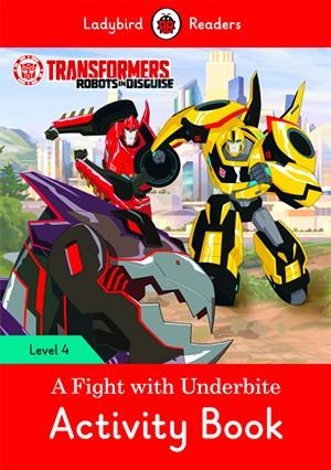 TRANSFORMERS: A FIGHT WITH UNDERBITE. ACTIVITY BOOK (LADYBIRD) | 9780241298732 | Team Ladybird Readers