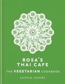 ROSA'S THAI CAFE: THE VEGETARIAN COOKBOOK | 9781784724238 | SAIPHIN MOORE