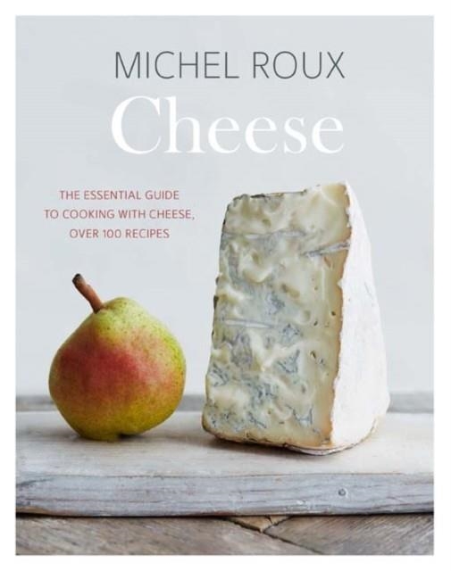 CHEESE: THE ESSENTIAL GUIDE | 9781849499668 | MICHEL ROUX