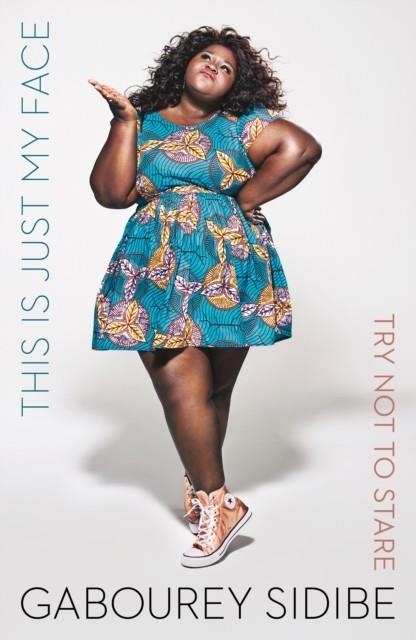 THIS IS JUST MY FACE: TRY NOT TO STARE | 9781784708443 | GABOUREY SIDIBE