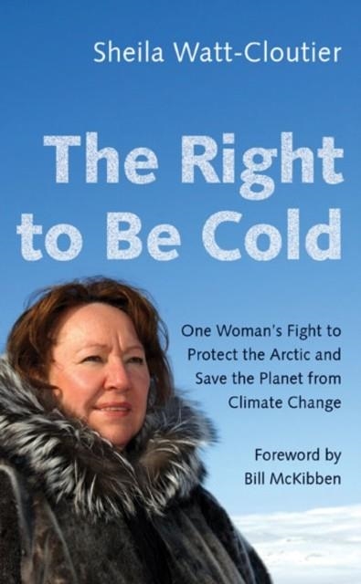 THE RIGHT TO BE COLD | 9781517904975 | SHEILA WATT-CLOUTIER