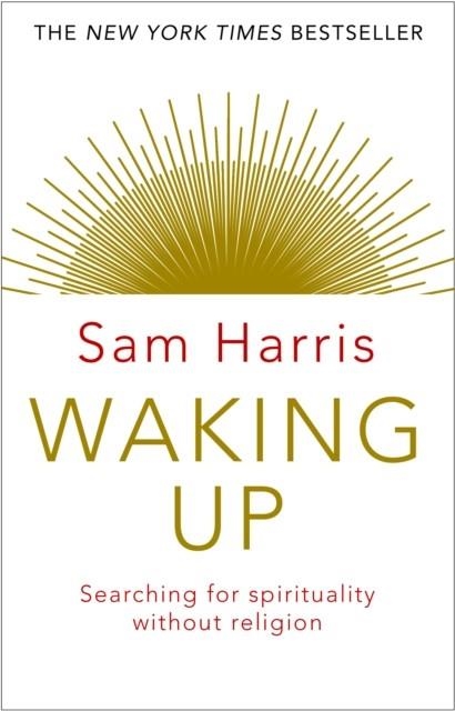 WAKING UP: SEARCHING FOR SPIRITUALITY WITHOUT RELIGION | 9781784160029 | SAM HARRIS