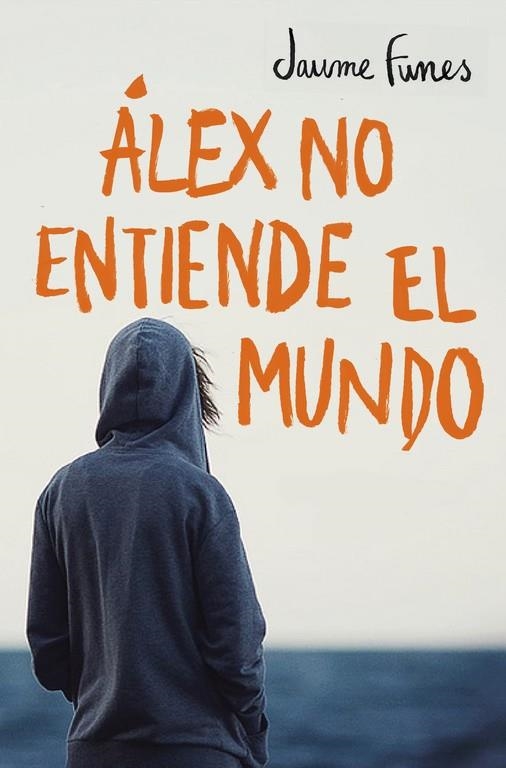 ÁLEX NO ENTIENDE EL MUNDO | 9788490430880 | JAUME FUNES