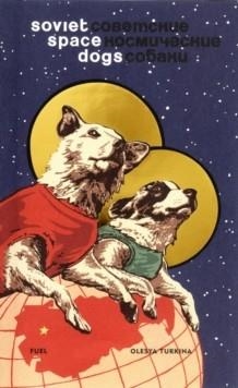 SOVIET SPACE DOGS | 9780956896285 | OLESYA TURKINA