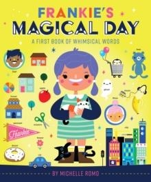 FRANKIE'S MAGICAL DAY A FIRST BOOK OF WHIMSICAL WORDS | 9781419728242 | MICHELLE ROMO