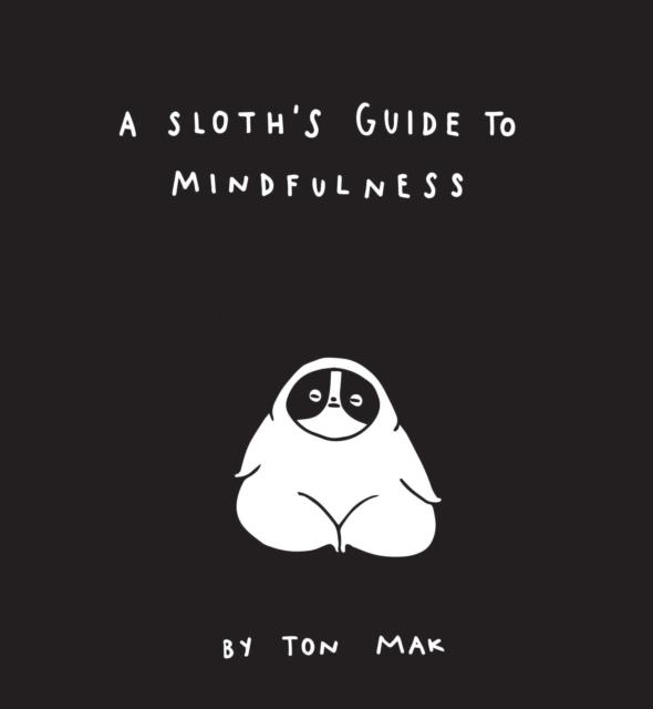 A SLOTH'S GUIDE TO MINDFULNESS | 9781452169460 | TON MAK