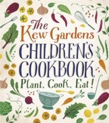 THE KEW GARDENS CHILDREN'S COOKBOOK: PLANT, COOK, EAT | 9780750298193 | CAROLINE CRAIG, JOE ARCHER