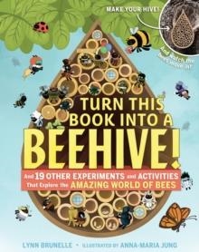 TURN THIS BOOK INTO A BEEHIVE! AND 19 OTHER EXPERIMENTS | 9781523501410 | LYNN BRUNELLE