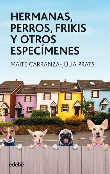 HERMANAS, PERROS, FRIKIS Y OTROS ESPECÍMENES | 9788468334851 | Carranza Gil-Dolz, Maite;Prats Carranza, Julia