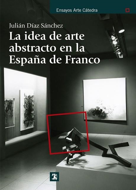 La idea de arte abstracto en la España de Franco | 9788437630892 | JULIÁN DÍAZ SÁNCHEZ