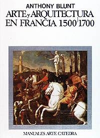 Arte y arquitectura en Francia, 1500-1700 | 9788437601069 | ANTHONY BLUNT