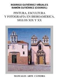 Pintura, escultura y fotografía en Iberoamérica. Siglos XIX y XX | 9788437615790 | GUTIÉRREZ, RAMÓN;GUTIÉRREZ VIÑUALES, RODRIGO