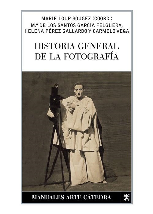 Historia general de la fotografía | 9788437623443 | SOUGEZ, MARIE-LOUP;GARCÍA FELGUERA, Mª DE LOS SANTOS;PÉREZ GALLARDO, HELENA;VEGA, CARMELO