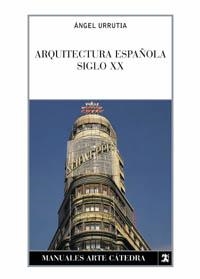 Arquitectura española. Siglo XX | 9788437615325 | ÁNGEL URRUTIA