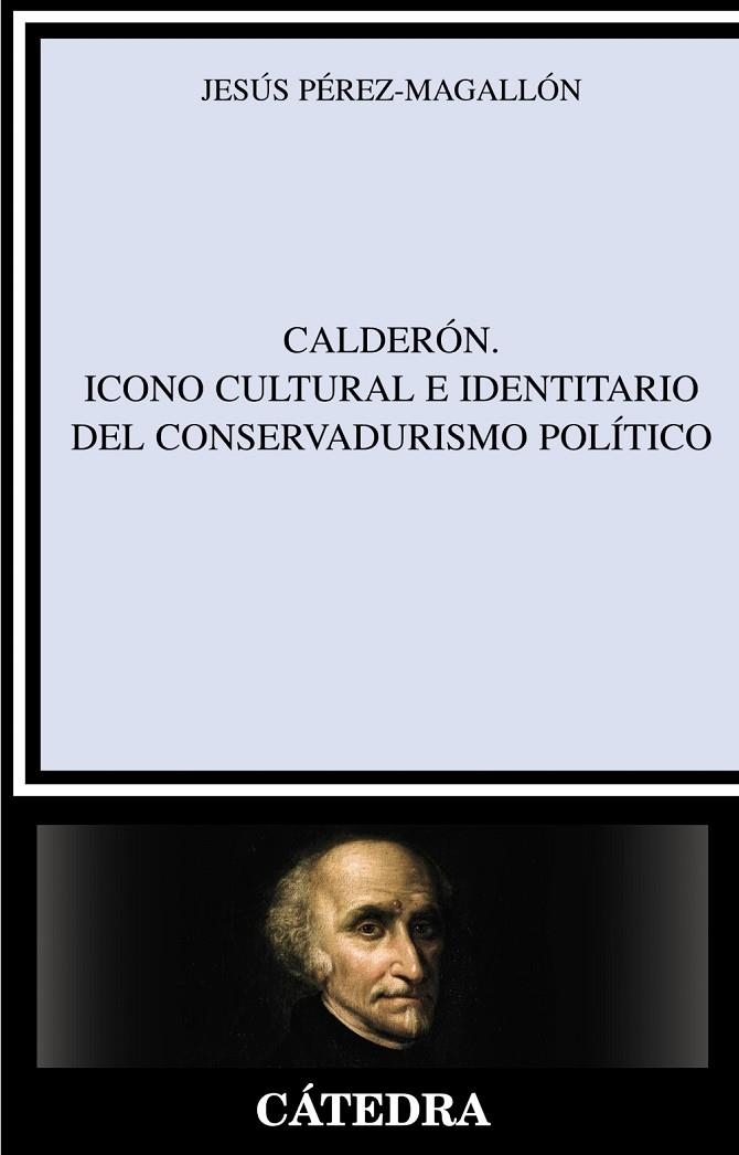 Calderón. Icono cultural e identitario del conservadurismo político | 9788437626888 | JESÚS PÉREZ MAGALLÓN