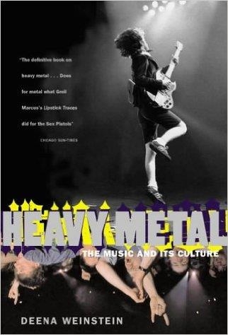 HEAVY METAL: THE MUSIC AND ITS CULTURE | 9780306809705 | DEENA WEINSTEIN