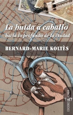 La huida a caballo hacia lo profundo de la ciudad | 9788493794354 | Koltès, Bernard-Marie