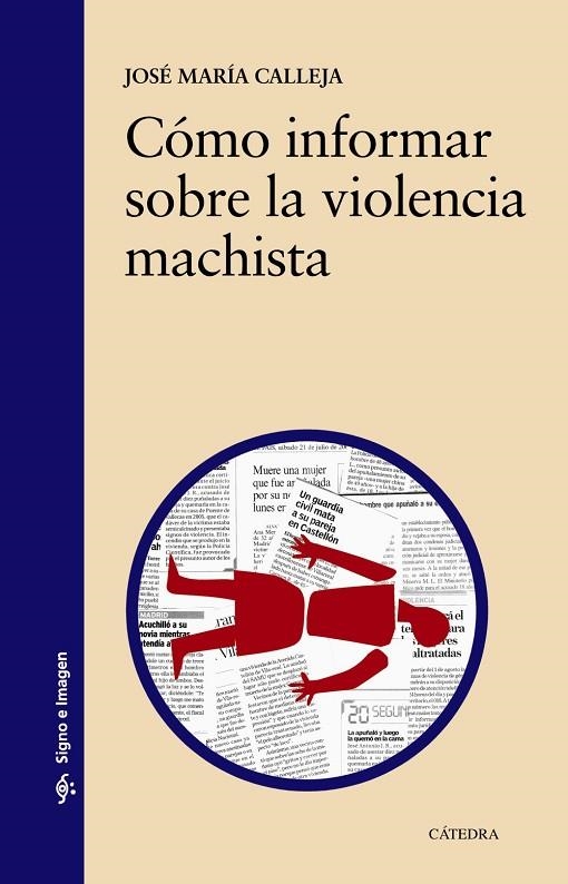 Cómo informar sobre la violencia machista | 9788437635118 | JOSÉ MARÍA CALLEJA