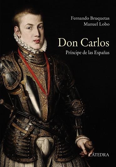 Don Carlos. Príncipe de las Españas | 9788437635798 | BRUQUETAS, FERNANDO;LOBO, MANUEL
