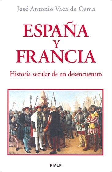 España y Francia. Historia secular de un desencuentro | 9788432136436 | Vaca de Osma, José Antonio