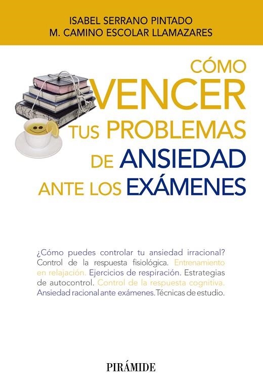 Cómo vencer tus problemas de ansiedad ante los exámenes | 9788436833454 | Serrano Pintado, Isabel;Escolar Llamazares, María Camino