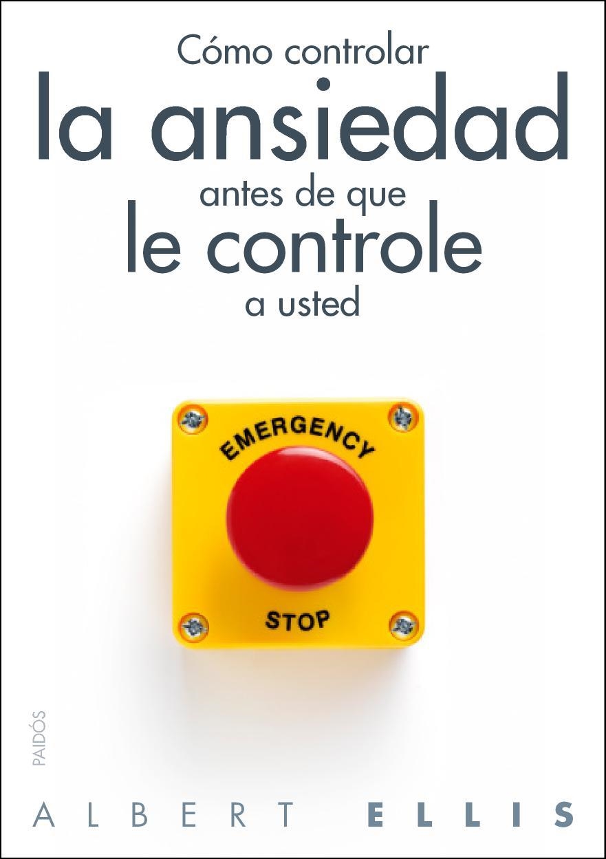 Cómo controlar la ansiedad antes de que le controle a usted | 9788449328428 | ALBERT  ELLIS