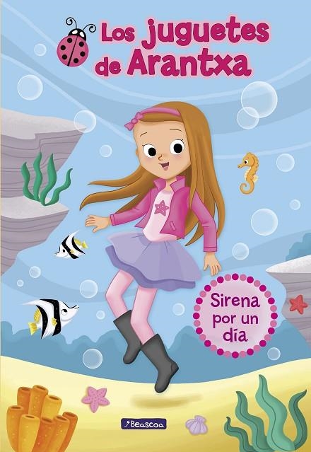 Sirena por un día (Los juguetes de Arantxa 1) | 9788448850173 | PARREÑO, ARANTXA/SÁNCHEZ, Mª JOSÉ/MARTÍNEZ, EMMA
