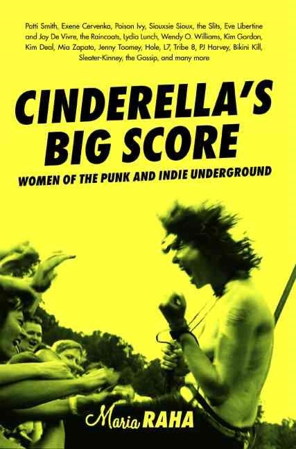 CINDERELLA'S BIG SCORE: WOMEN OF THE PUNK | 9781580051163 | MARIA RAHA