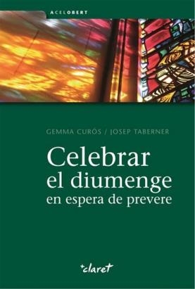 Celebrar el diumenge en espera de prevere | 9788498466492 | Curós i Pujadó, Gemma;Taberner i Vilar, Josep