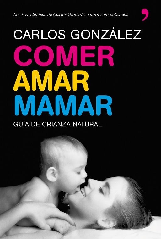 Comer, amar, mamar | 9788484608202 | CARLOS GONZÁLEZ