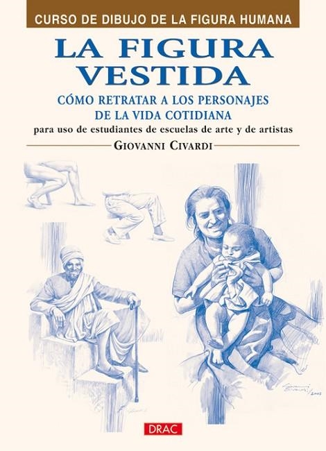 LA FIGURA VESTIDA. COMO REPRESENTAR A LOS PERSONALES DE LA VIDA COTIDIANA | 9788496777873 | Civardi, Giovanni