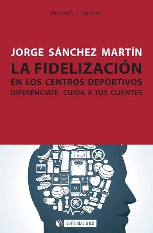 La fidelización en los centros deportivos | 9788490299258 | Sánchez Martín, Jorge