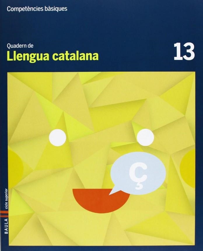 Quadern Llengua catalana 13 Cicle superior Competències bàsiques | 9788447925674 | Arévalo Navarro, Natàlia;Font Batallé, Mercè;Font Batallé, Roser;Martín Ferrer, Sergi