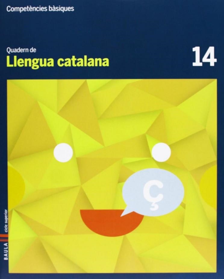 Quadern Llengua catalana 14 Cicle superior Competències bàsiques | 9788447925681 | Arévalo Navarro, Natàlia;Font Batallé, Mercè;Font Batallé, Roser;Martín Ferrer, Sergi