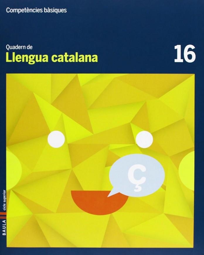 Quadern Llengua catalana 16 Cicle superior Competències bàsiques | 9788447925704 | Arévalo Navarro, Natàlia;Font Batallé, Mercè;Font Batallé, Roser;Martín Ferrer, Sergi