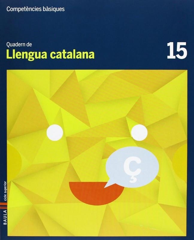 Quadern Llengua catalana 15 Cicle superior Competències bàsiques | 9788447925698 | Arévalo Navarro, Natàlia;Font Batallé, Mercè;Font Batallé, Roser;Martín Ferrer, Sergi